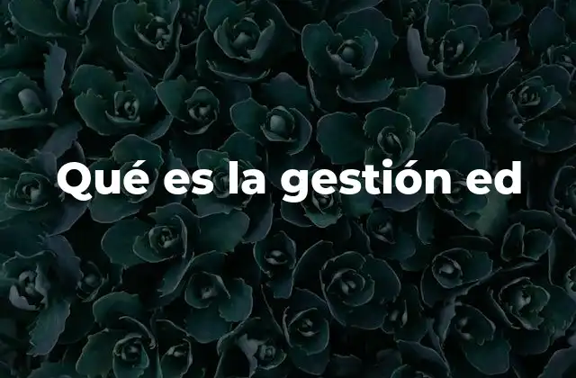 Qué es la Gestión Ed