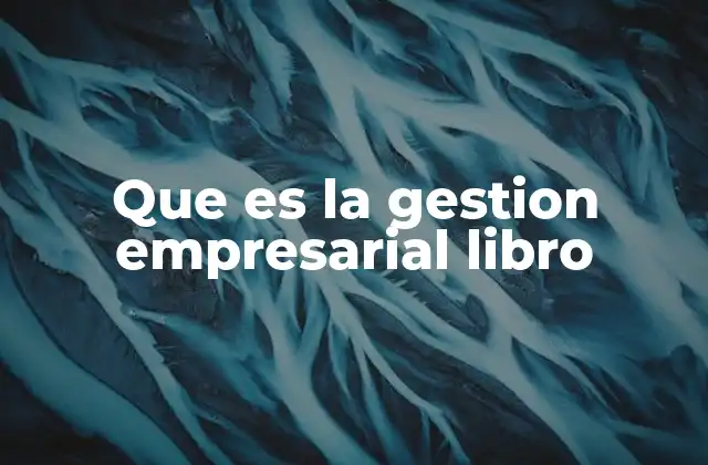Que es la Gestion Empresarial Libro