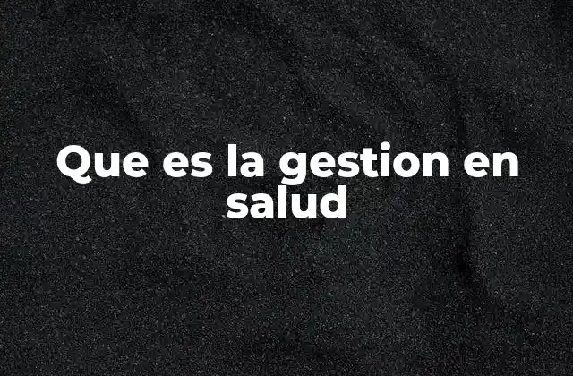 Que es la Gestion en Salud