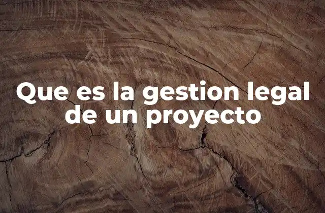 Que es la Gestion Legal de un Proyecto