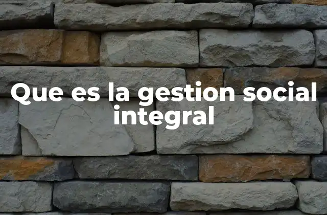 Que es la Gestion Social Integral