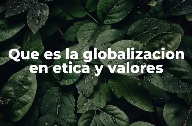 La intersección entre globalización y valores culturales