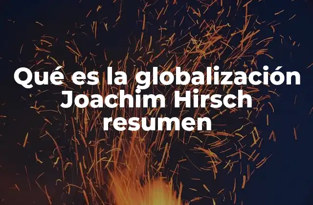 Qué es la Globalización Joachim Hirsch Resumen