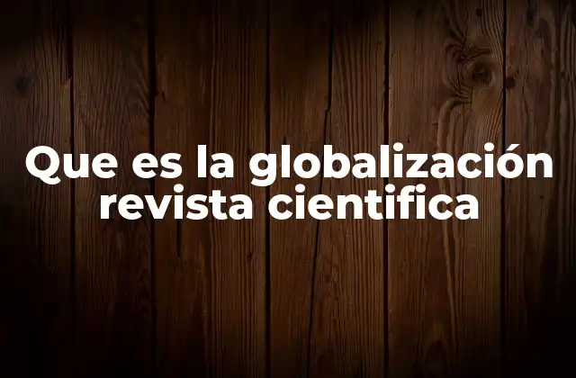 Que es la Globalización Revista Cientifica