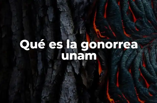 Qué es la Gonorrea Unam