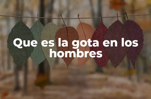 Que es la Gota en los Hombres