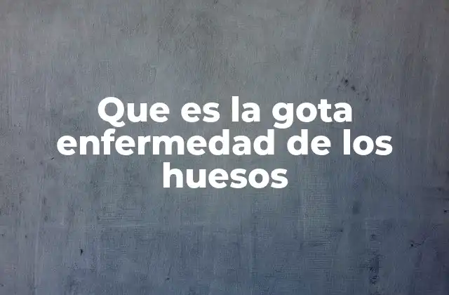 Que es la Gota Enfermedad de los Huesos 2 La relación entre la gota y la salud ósea