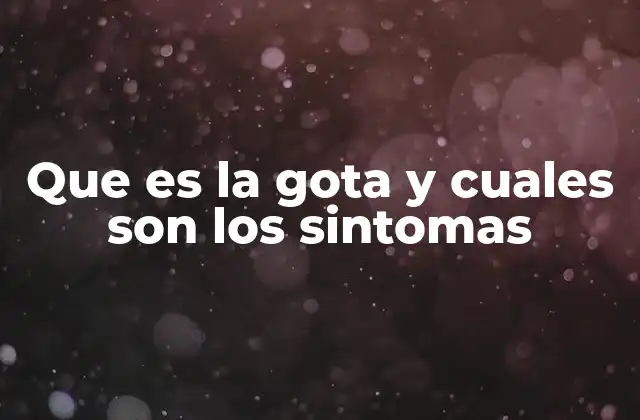 Cómo la gota afecta el sistema articular y qué factores la desencadenan