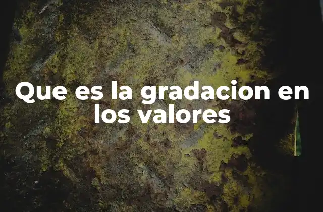 Que es la Gradacion en los Valores