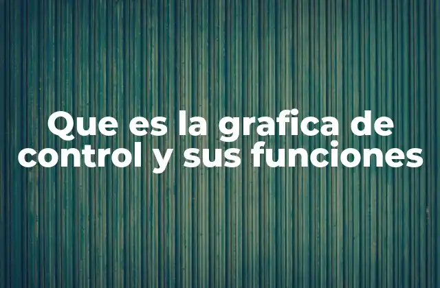 Cómo las gráficas de control ayudan a mejorar la calidad en los procesos