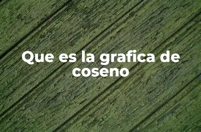 Que es la Grafica de Coseno