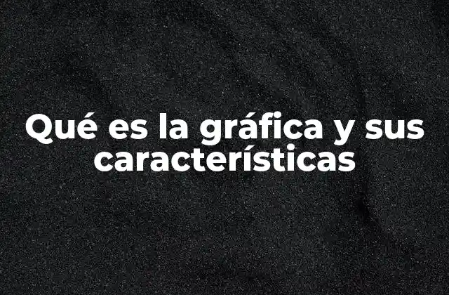 Tipos de gráficas y su función en la comunicación visual
