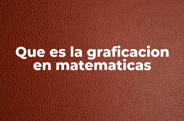 Que es la Graficacion en Matematicas