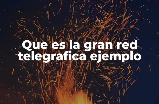 Que es la Gran Red Telegrafica Ejemplo