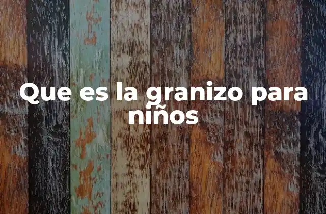 Que es la Granizo para Niños