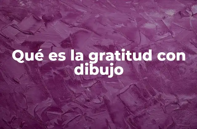 Qué es la Gratitud con Dibujo