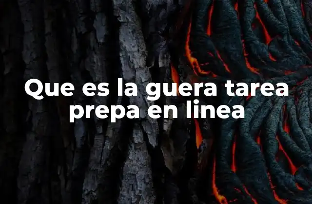 Que es la Guera Tarea Prepa en Linea