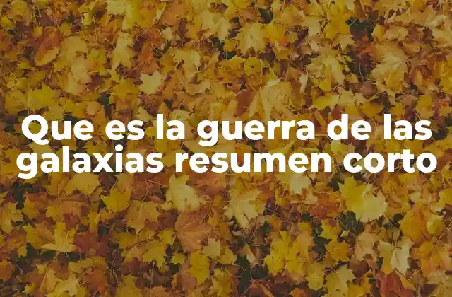 Que es la Guerra de las Galaxias Resumen Corto