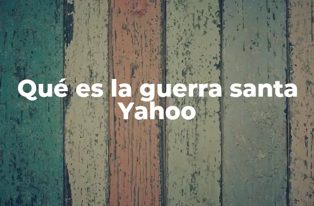 Qué es la Guerra Santa Yahoo 2 El contexto de Yahoo en la historia de la web