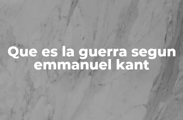 Que es la Guerra Segun Emmanuel Kant