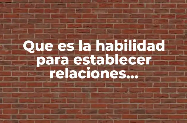 Que es la Habilidad para Establecer Relaciones Interpersonales