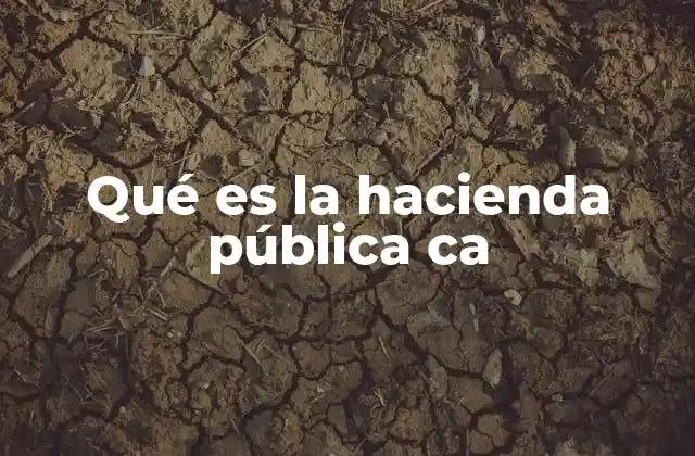 Qué es la Hacienda Pública Ca