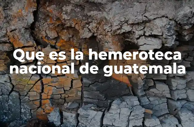 Que es la Hemeroteca Nacional de Guatemala