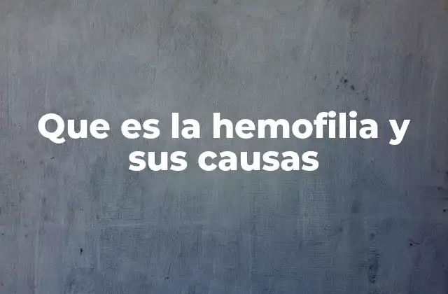 Que es la Hemofilia y Sus Causas 2 Cómo afecta la hemofilia a la vida diaria