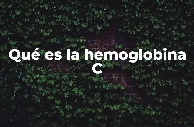 Qué es la Hemoglobina C