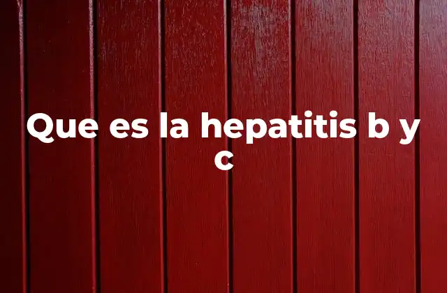 Que es la Hepatitis B y C