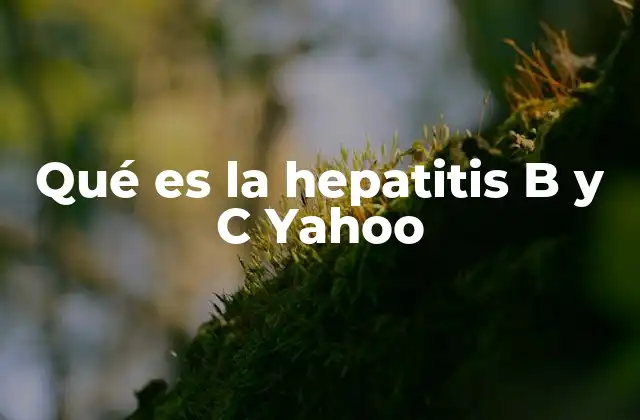 Diferencias entre hepatitis B y C: ¿Cómo se comparan?