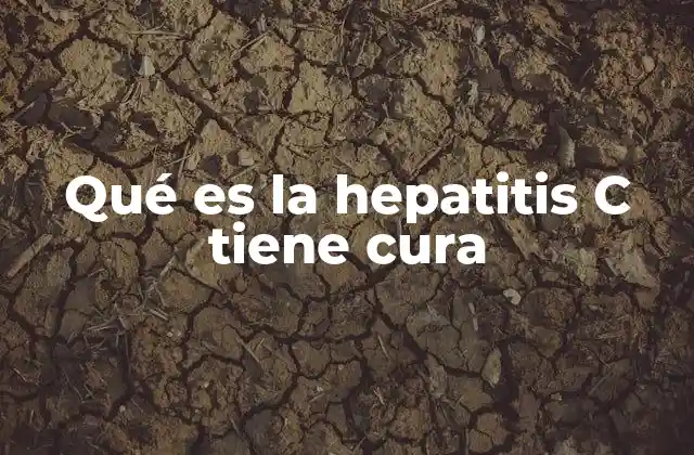 Qué es la Hepatitis C Tiene Cura