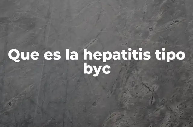 Que es la Hepatitis Tipo Byc