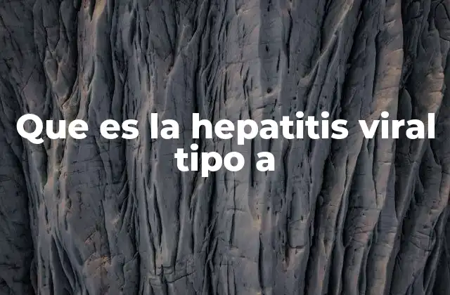 Que es la Hepatitis Viral Tipo a
