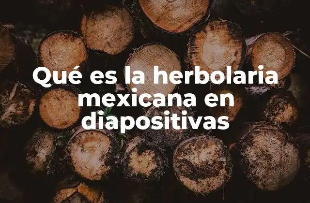 Qué es la Herbolaria Mexicana en Diapositivas