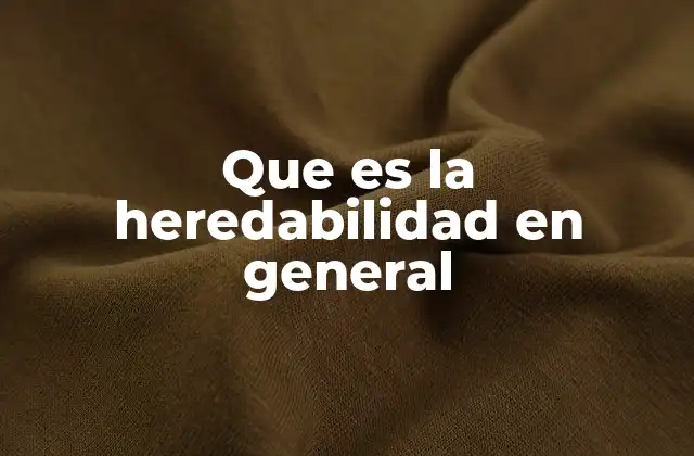 Que es la Heredabilidad en General