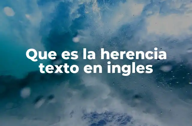 Que es la Herencia Texto en Ingles