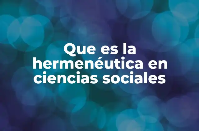 Que es la Hermenéutica en Ciencias Sociales