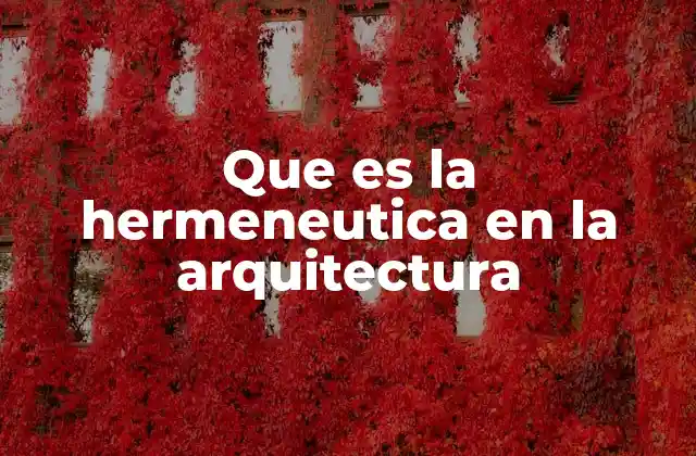 Que es la Hermeneutica en la Arquitectura
