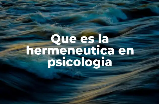 Que es la Hermeneutica en Psicologia