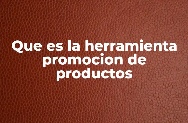 Que es la Herramienta Promocion de Productos