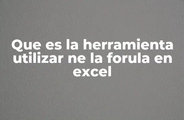 Que es la Herramienta Utilizar Ne la Forula en Excel 2 Cómo elegir la herramienta correcta para una fórmula