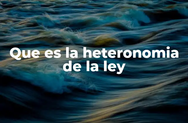 Que es la Heteronomia de la Ley