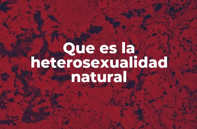 Que es la Heterosexualidad Natural