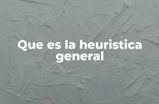 Que es la Heuristica General