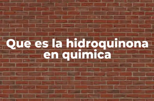 Que es la Hidroquinona en Quimica