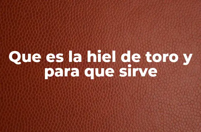 La hiel de toro en la medicina tradicional y moderna