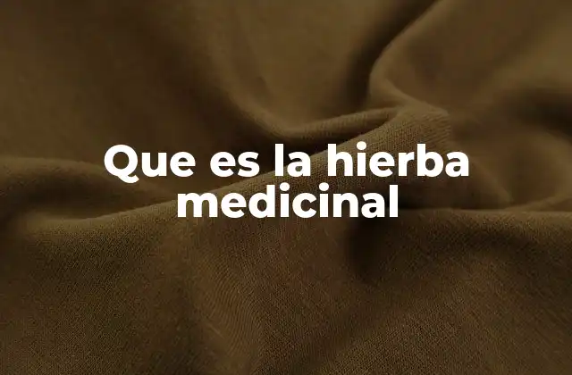 Que es la Hierba Medicinal