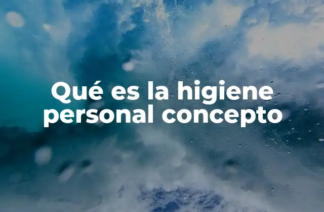 Qué es la Higiene Personal Concepto