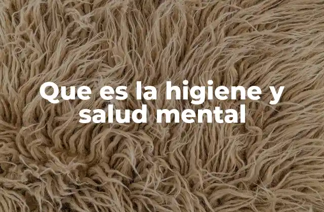 Que es la Higiene y Salud Mental